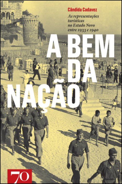 A Bem da Nação - As Representações Turísticas no Estado Novo entre 1933 e 1940