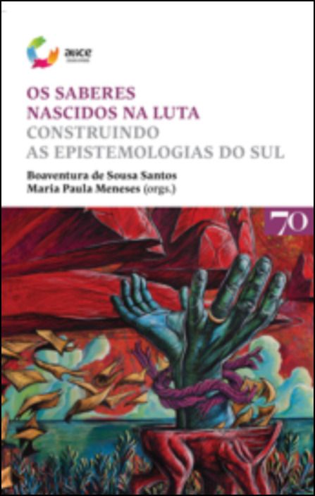 Os Saberes Nascidos na Luta - Construindo as Epistemologias do Sul