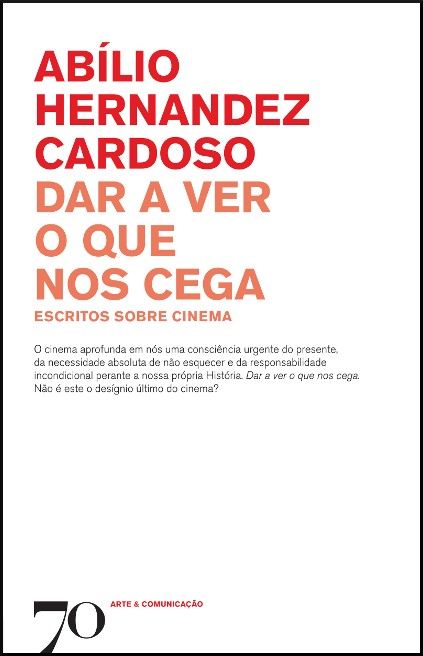 Dar a Ver o que nos Cega: escritos sobre cinema