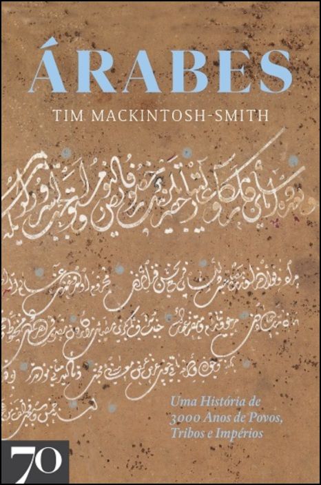 Árabes - Uma História de 3000 Anos de Povos, Tribos e Impérios