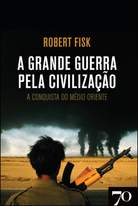 A Grande Guerra pela Civilização - A Conquista do Médio Oriente