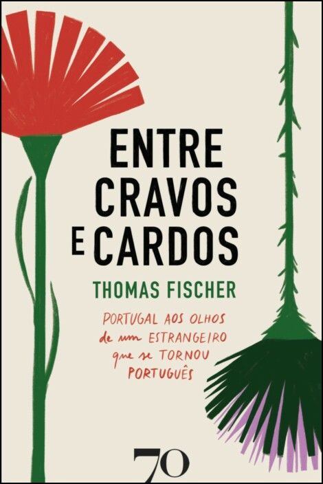 Entre Cravos e Cardos - Portugal aos Olhos de um Estrangeiro que se Tornou Português