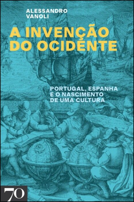 A Invenção do Ocidente - Portugal, Espanha e o Nascimento de Uma Cultura