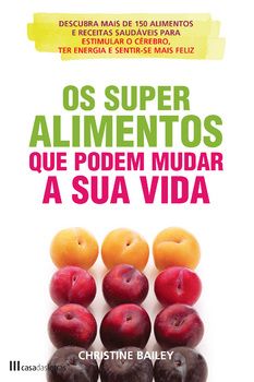Os Super Alimentos que Podem Mudar a Sua Vida
