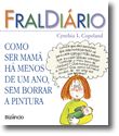 FralDiário - Como ser Mamã há menos de um ano, sem borrar a Pintura