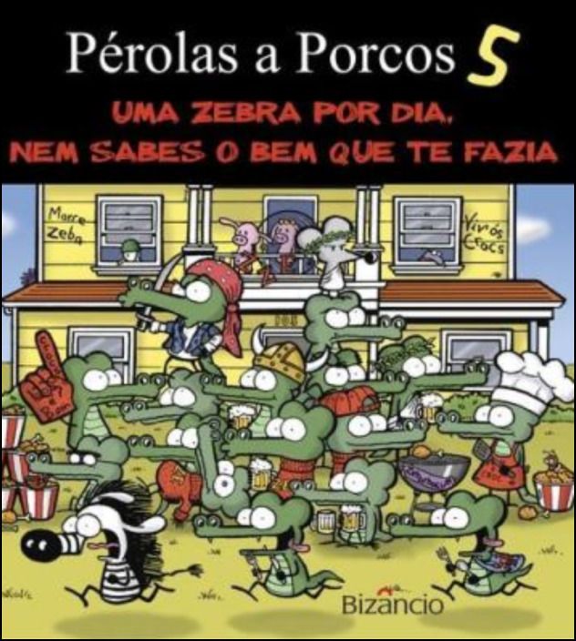  Pérolas a Porcos 5 - Uma Zebra por Dia, Nem Sabes o Bem que te Fazia