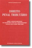 Direito Penal Tributário - Sobre as Responsabilidades das Sociedades e dos seus Administradores Conexas com o Crime Tributário