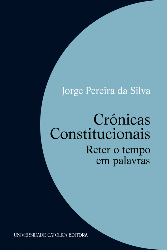 Crónicas Constitucionais - Reter o tempo em palavras 2016-2021