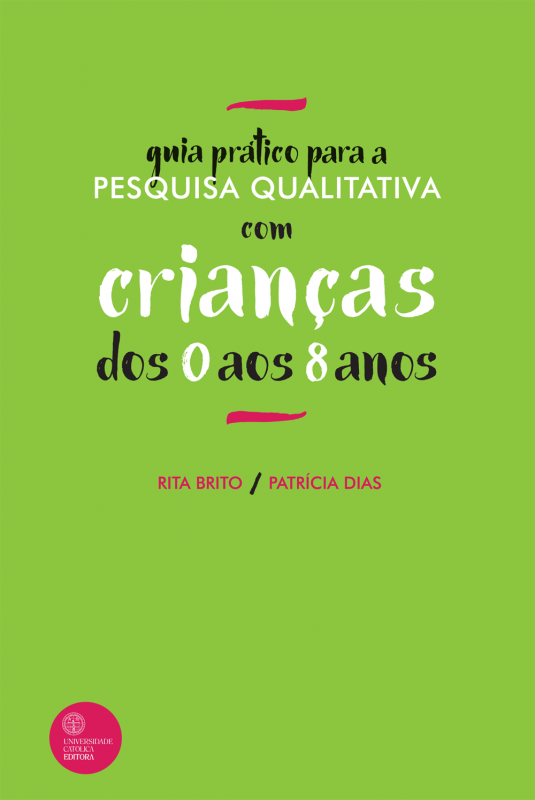 Guia Prático para a Pesquisa Qualitativa com Crianças dos 0 aos 8 Anos