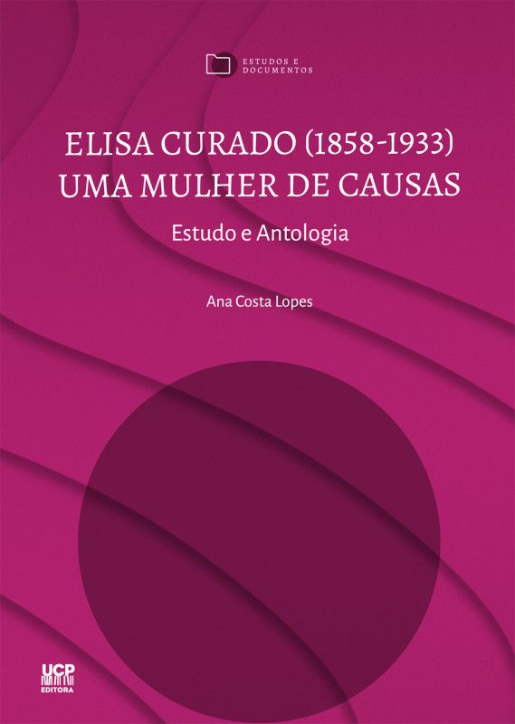 Elisa Curado (1858-1933) - Uma Mulher de Causas - Estudo e Antologia