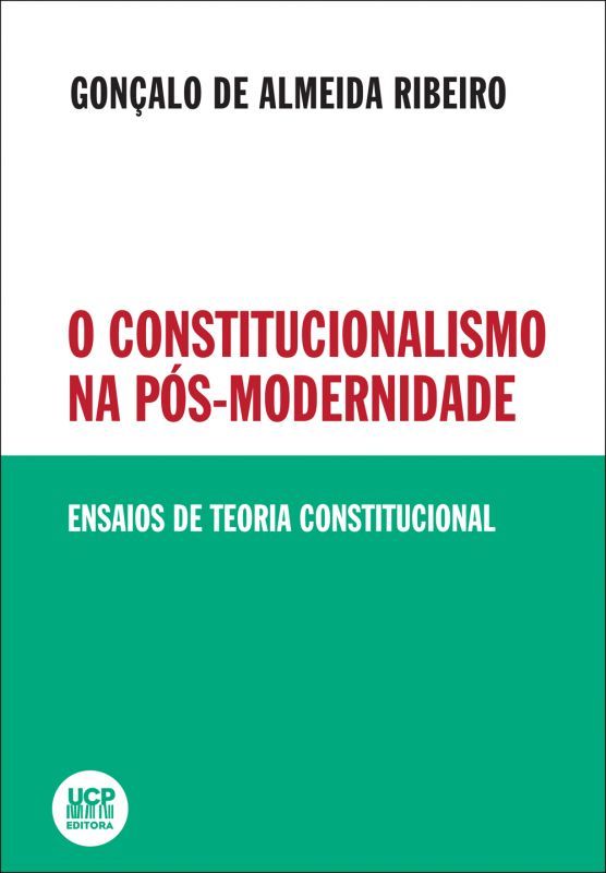 O constitucionalismo na Pós-Modernidade - Ensaios de Teoria Constitucional