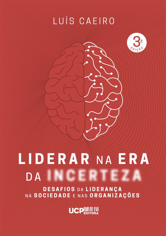 Liderar na Era da Incerteza - Desafios da Liderança na Sociedade e nas Organizações