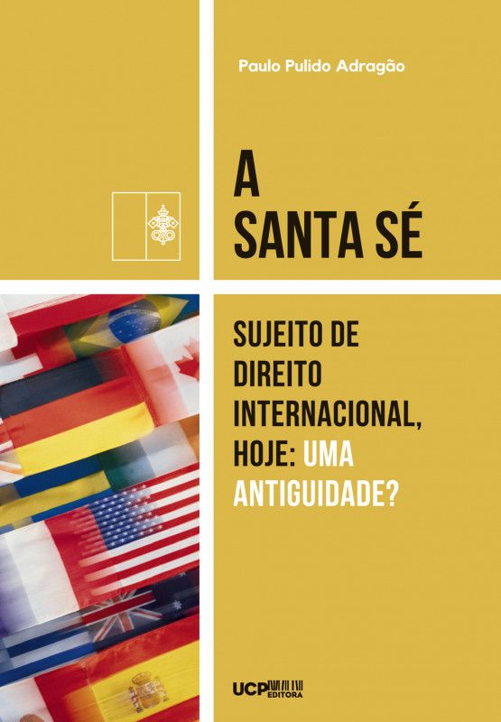 A Santa Sé, Sujeito de Direito Internacional, Hoje: Uma Antiguidade?