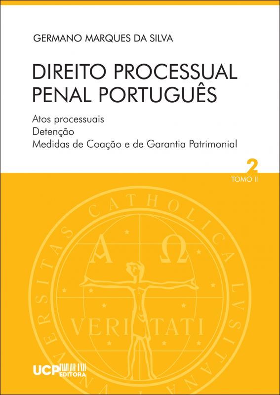 Direito Processual Penal Português - Atos Processuais, Detenção, Medidas de Coação e de Garantia Patrimonial - Vol.2 - Tomo II