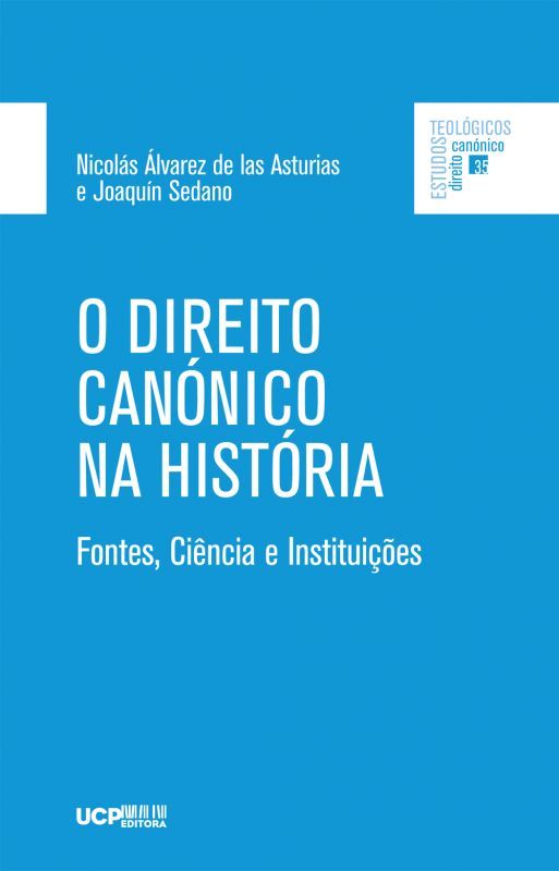 O Direito Canónico na História - Fontes, Ciência e Instituições
