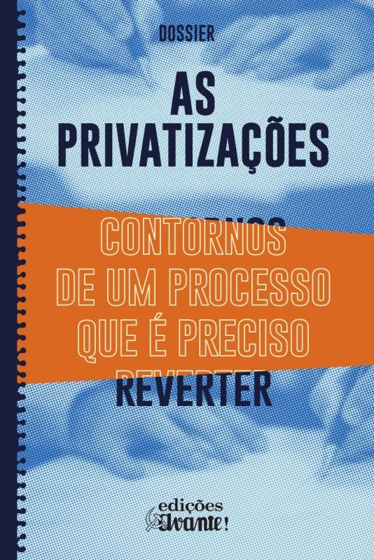 As Privatizações - Contornos de Um Processo que é Preciso Reverter