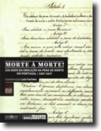 Morte à Morte! - 150 Anos da Abolição da Pena de Morte em Portugal / 1857-2017