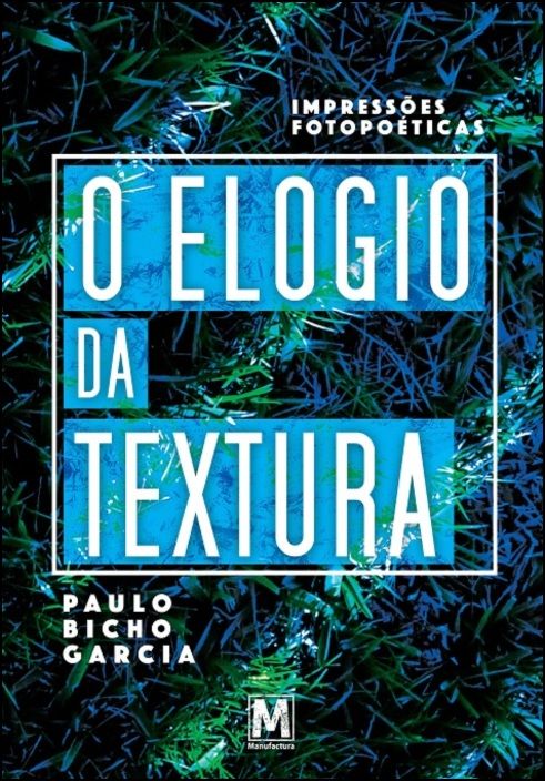 O Elogio da Textura. Impressões Fotopoéticas
