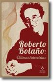 Roberto Bolaño: Últimas Entrevistas