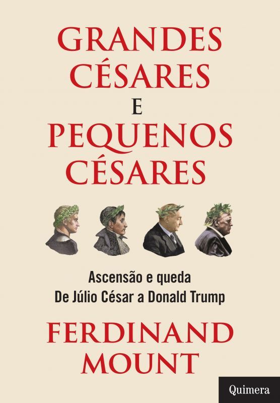  Grandes Césares e Pequenos Césares - Ascensão e Queda de Júlio César a Donald Trump