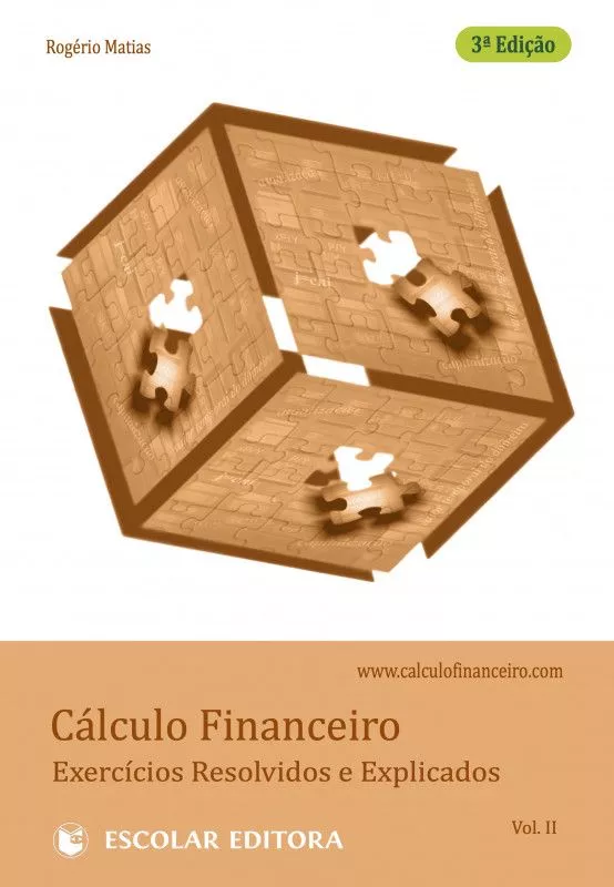 Cálculo Financeiro - Exercícios Resolvidos e Explicados - Vol. II