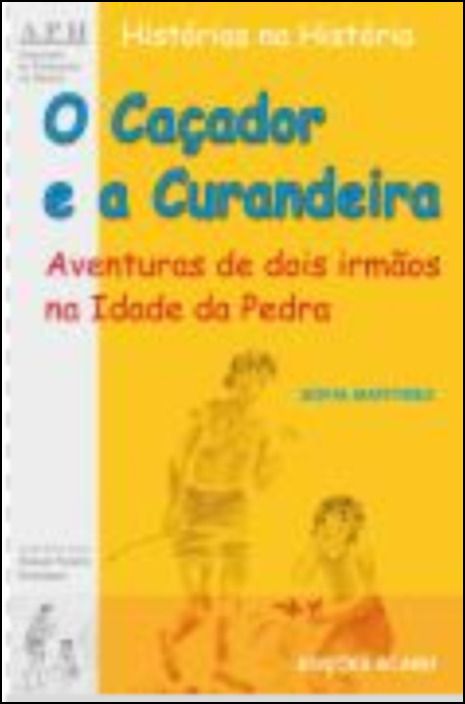O Caçador e a Curandeira - Aventuras de dois irmãos na Idade da Pedra
