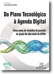 Do Plano Tecnológico à Agenda Digital  - Cinco anos de tomadas de posição do grupo de alto nível da APDSI