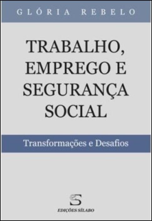 Trabalho, Emprego e Segurança Social - Transformações e Desafios