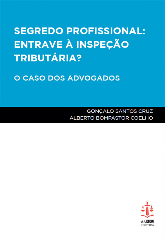 Segredo Profissional: Entrave à Inspeção Tributária? - O Caso dos Advogados