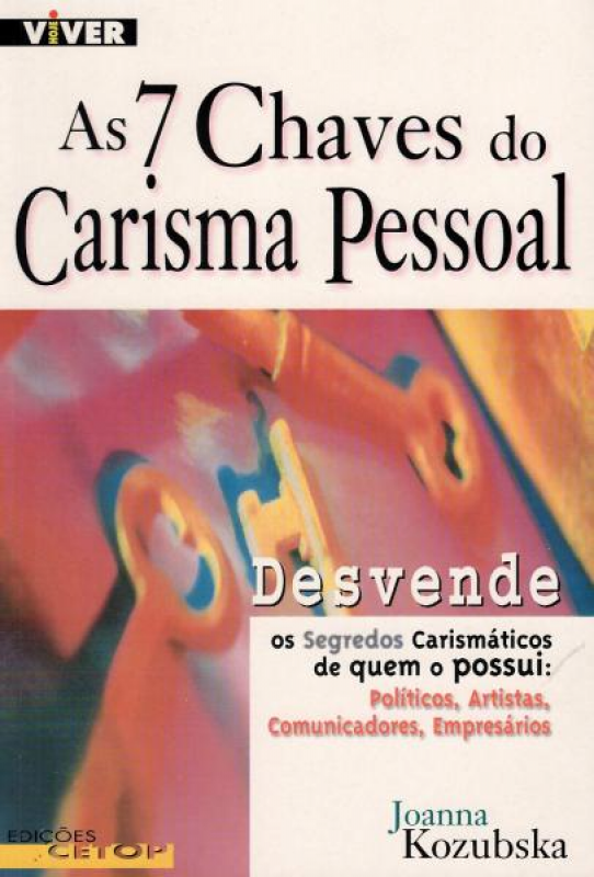 As 7 Chaves do Carisma Pessoal - Desvende Os Segredos Carismáticos de Quem o Possui