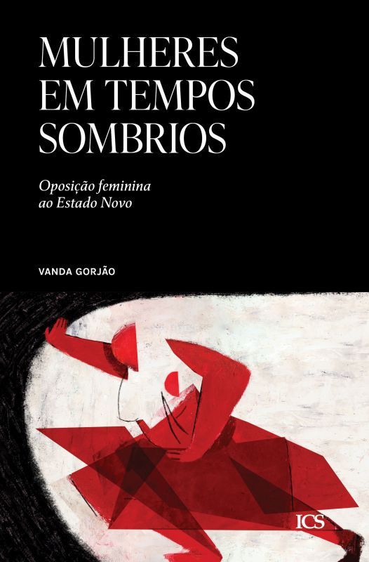 Mulheres em Tempos Sombrios - Oposição Feminina ao Estado Novo