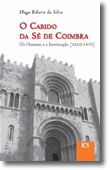 O Cabido da Sé de Coimbra - Os Homens e a Instituição 1620-1670