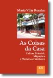 
As Coisas da Casa: cultura material, migrações 
e memórias familiares




