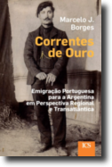 Correntes de Ouro - Emigração Portuguesa para a Argentina em Perspectiva Regional e Transatlântica
