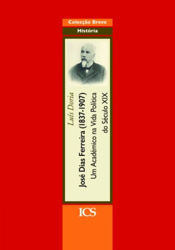 José Dias Ferreira (1837-1907) - Um académico na Vida Política do Século XIX