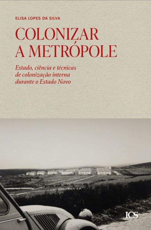 Colonizar a Metrópole - Estado, Ciência e Técnicas de Colonização Interna durante o Estado Novo