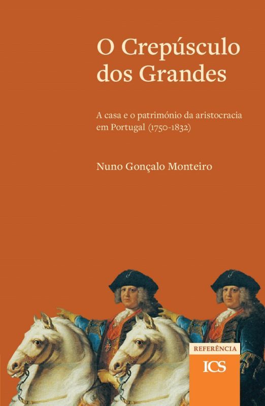 O Crepúsculo dos Grandes - A Casa e o Património da Aristocracia em Portugal (1750-1832)