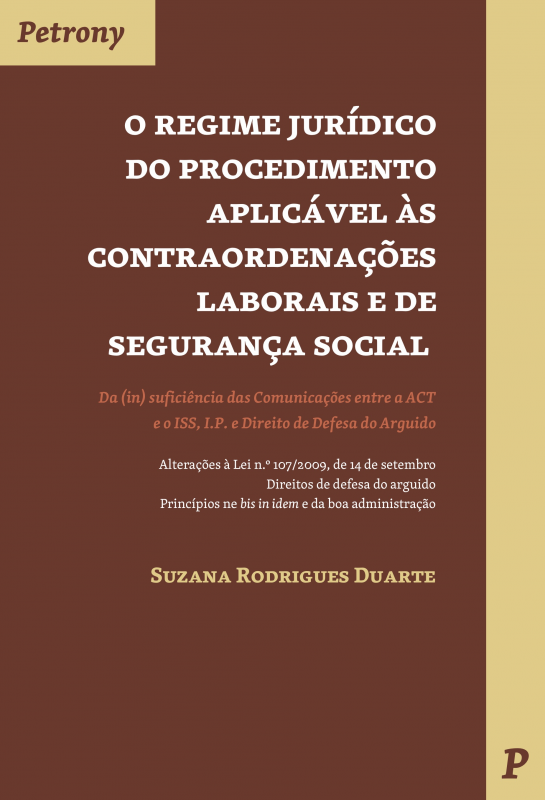Regime Jurídico do Procedimento Aplicável às Contraordenações Laborais e de Segurança Social - Da (In) Suficiência das Comunicações entre a ACT e o ISS, I.P. e Direito de Defesa do Arguido
