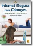 Internet Segura para Crianças : Guia para Pais e Educadores