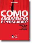 Como Argumentar e Persuadir? Práticas: Política, Jurídica e Jornalística