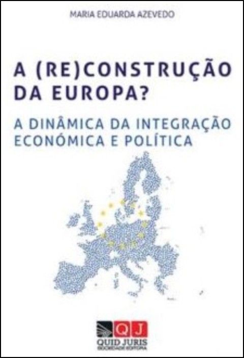 A (Re)Construção da Europa? A Dinâmica da Integração Económica e Política