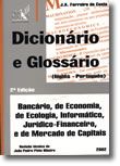 Dicionário e Glossário (Inglês - Português) - Bancário, de Economia, de Ecologia, Informático, Jurídico-Financeiro, e de Mercado de Capitais