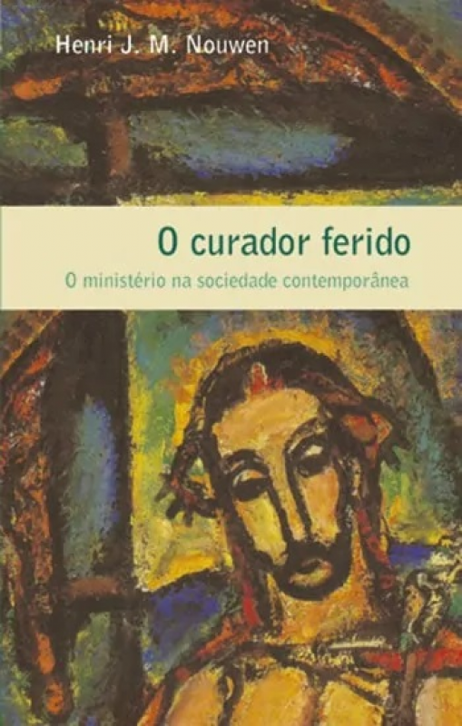 O Curador Ferido - O Ministério na Sociedade Contemporânea