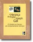 A Herança de Franz Joseph Gall  O Cérebro ao Serviço do Comportamento Humano