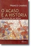 O Acaso e a História - Vivências de um Militar