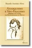 Anarquismo e Neo-Realismo - Ferreira de Castro nas Encruzilhadas do Século