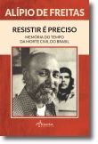 Resistir é Preciso: memória do tempo da morte civil do Brasil
