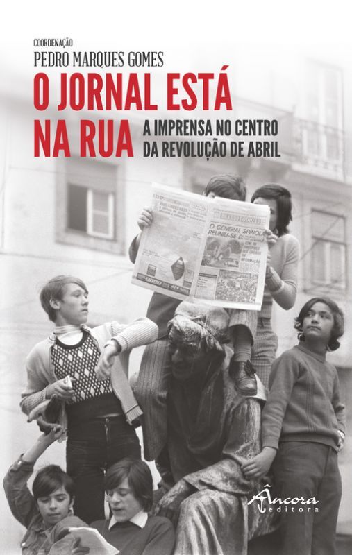 O Jornal está na Rua - A Imprensa no Centro da Revolução de Abril