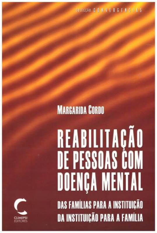 Reabilitação de Pessoas com Doença Mental - Das Famílias para a Instituição, da Instituição para a Família