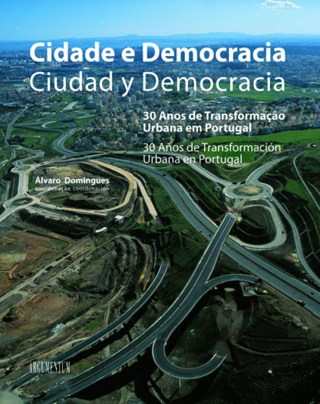 Cidade e Democracia/Ciudad Y Democracia - 30 Anos de Transformação Urbana em Portugal/30 Años de Transformación Urbana en Portugal
